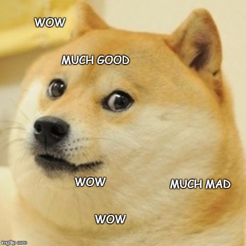 Doge | WOW MUCH GOOD MUCH MAD WOW WOW | image tagged in memes,doge | made w/ Imgflip meme maker