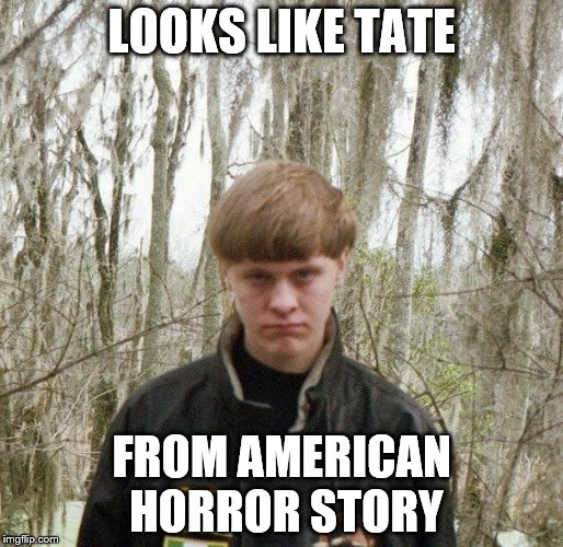 dylan roof | LOOKS LIKE TATE FROM AMERICAN HORROR STORY | image tagged in dylan roof | made w/ Imgflip meme maker