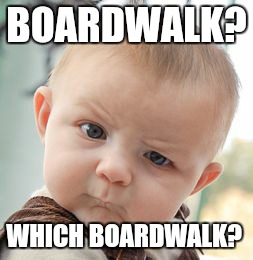 Skeptical Baby Meme | BOARDWALK? WHICH BOARDWALK? | image tagged in memes,skeptical baby | made w/ Imgflip meme maker