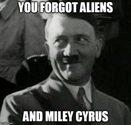 HH1 | YOU FORGOT ALIENS AND MILEY CYRUS | image tagged in hh1 | made w/ Imgflip meme maker