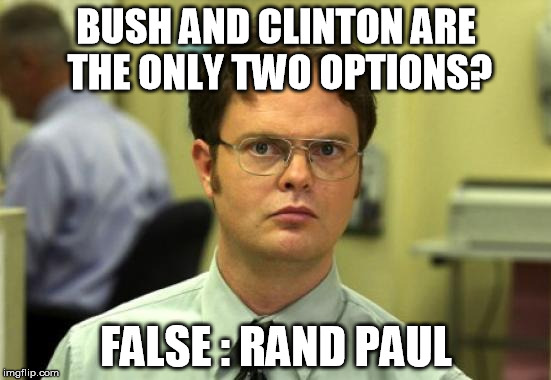 there is still hope | BUSH AND CLINTON ARE THE ONLY TWO OPTIONS? FALSE : RAND PAUL | image tagged in memes,dwight schrute | made w/ Imgflip meme maker