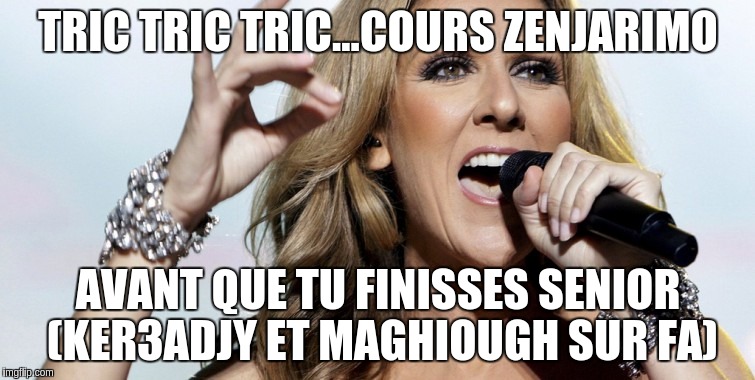 TRIC TRIC TRIC...COURS ZENJARIMO AVANT QUE TU FINISSES SENIOR (KER3ADJY ET MAGHIOUGH SUR FA) | made w/ Imgflip meme maker