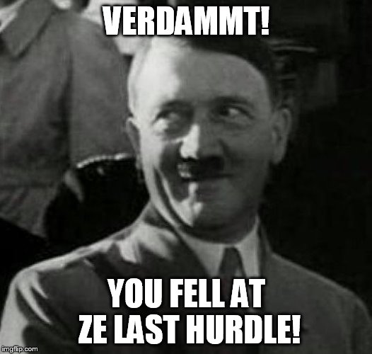 HH1 | VERDAMMT! YOU FELL AT ZE LAST HURDLE! | image tagged in hh1 | made w/ Imgflip meme maker