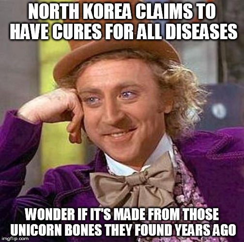 Creepy Condescending Wonka Meme | NORTH KOREA CLAIMS TO HAVE CURES FOR ALL DISEASES WONDER IF IT'S MADE FROM THOSE UNICORN BONES THEY FOUND YEARS AGO | image tagged in memes,creepy condescending wonka | made w/ Imgflip meme maker