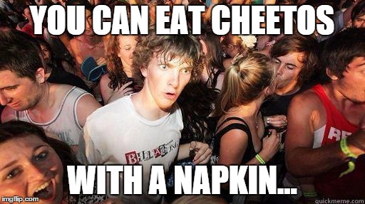 YOU CAN EAT CHEETOS WITH A NAPKIN... | made w/ Imgflip meme maker