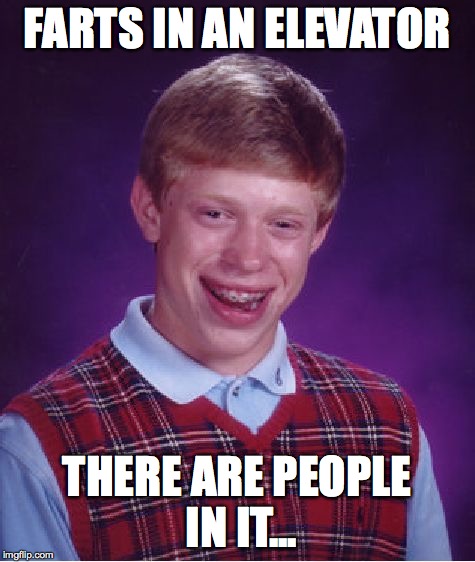 Bad Luck Brian Meme | FARTS IN AN ELEVATOR THERE ARE PEOPLE IN IT... | image tagged in memes,bad luck brian | made w/ Imgflip meme maker