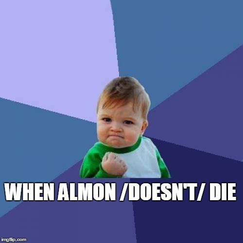 Success Kid Meme | WHEN ALMON /DOESN'T/ DIE | image tagged in memes,success kid | made w/ Imgflip meme maker