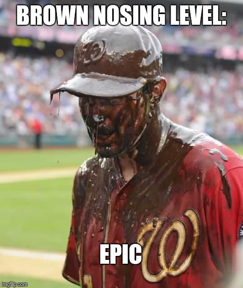 BROWN NOSING LEVEL: EPIC | image tagged in max scherzer,memes | made w/ Imgflip meme maker