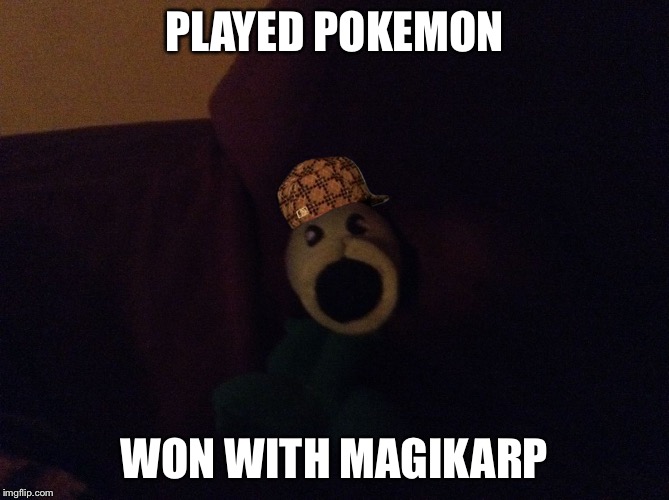 They said I could be anything  | PLAYED POKEMON WON WITH MAGIKARP | image tagged in they said i could be anything,scumbag,pokemon | made w/ Imgflip meme maker