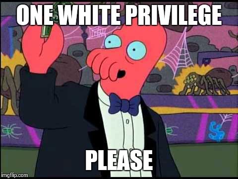 I'd like some of this "White Privilege" you speak of | ONE WHITE PRIVILEGE PLEASE | image tagged in zoidberg one please | made w/ Imgflip meme maker