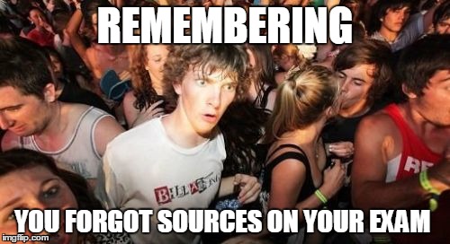 Sudden Clarity Clarence | REMEMBERING YOU FORGOT SOURCES ON YOUR EXAM | image tagged in memes,sudden clarity clarence | made w/ Imgflip meme maker