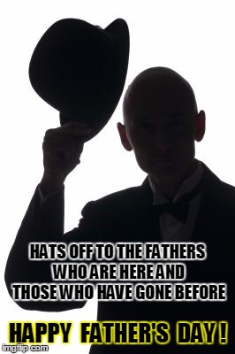 Happy Father's Day | image tagged in father's day,departed,hats off | made w/ Imgflip meme maker