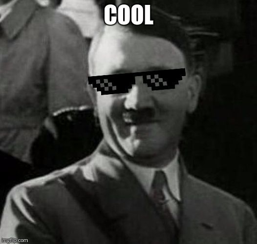 Cool Hitler | COOL | image tagged in cool hitler | made w/ Imgflip meme maker