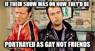lenny n squiggy | IF THEIR SHOW WAS ON NOW THEY'D BE PORTRAYED AS GAY NOT FRIENDS | image tagged in lenny n squiggy | made w/ Imgflip meme maker