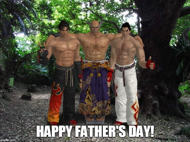 Just look at Papa Mishima's face, so happy ^_^ | HAPPY FATHER'S DAY! | image tagged in tekken,gaming | made w/ Imgflip meme maker