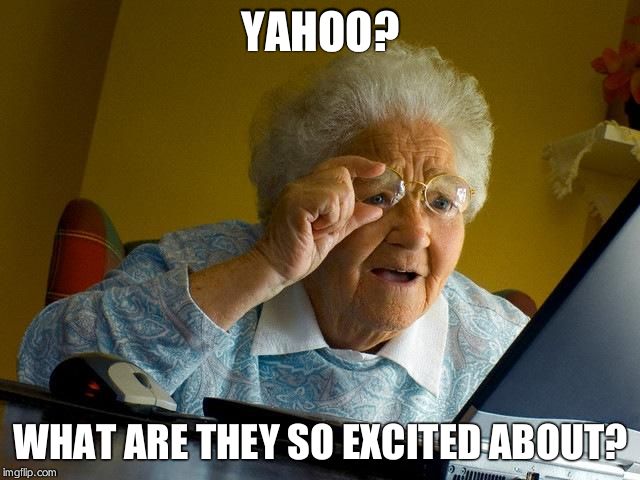 Grandma Finds The Internet Meme | YAHOO? WHAT ARE THEY SO EXCITED ABOUT? | image tagged in memes,grandma finds the internet | made w/ Imgflip meme maker