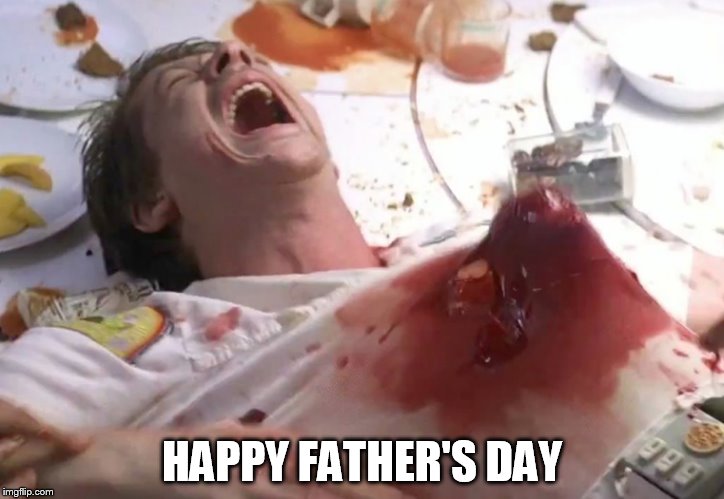 Cain's Father's Day | HAPPY FATHER'S DAY | image tagged in father's day,alien | made w/ Imgflip meme maker