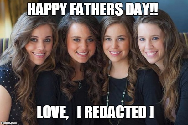 HAPPY FATHERS DAY!! LOVE,   [ REDACTED ] | made w/ Imgflip meme maker