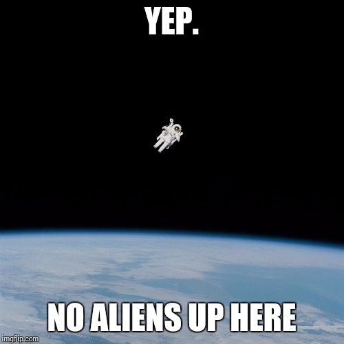 Cool story bro | YEP. NO ALIENS UP HERE | image tagged in cool story bro | made w/ Imgflip meme maker
