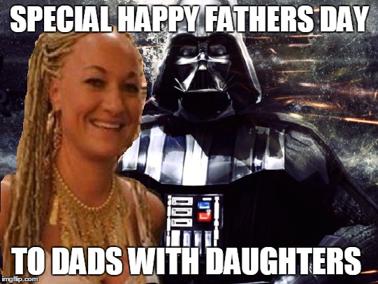 SPECIAL HAPPY FATHERS DAY TO DADS WITH DAUGHTERS | image tagged in dad,baby daddy,daddy | made w/ Imgflip meme maker