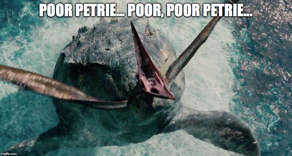 POOR PETRIE... POOR, POOR PETRIE... | image tagged in jurassic world,land before time,jurassicworld | made w/ Imgflip meme maker