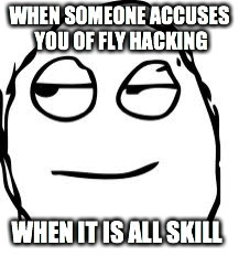 Smirk Rage Face Meme | WHEN SOMEONE ACCUSES YOU OF FLY HACKING WHEN IT IS ALL SKILL | image tagged in memes,smirk rage face | made w/ Imgflip meme maker