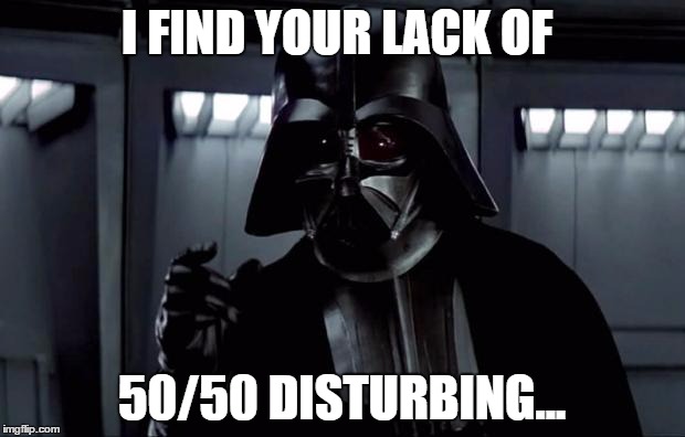 Darth Vader | I FIND YOUR LACK OF 50/50 DISTURBING... | image tagged in darth vader | made w/ Imgflip meme maker