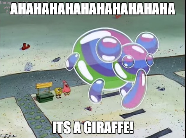 The Elephant Bubble Or Should I Say Giraffe? | AHAHAHAHAHAHAHAHAHAHA ITS A GIRAFFE! | image tagged in spongebob,patrick,spongebob squarepants,nick,nickelodeon,bubble | made w/ Imgflip meme maker