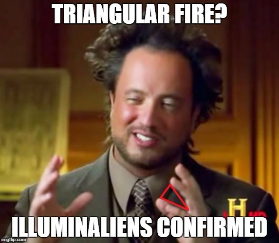Illuminati aliens | TRIANGULAR FIRE? ILLUMINALIENS CONFIRMED | image tagged in illuminati aliens | made w/ Imgflip meme maker