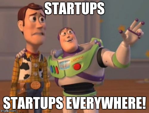 X, X Everywhere Meme | STARTUPS STARTUPS EVERYWHERE! | image tagged in memes,x x everywhere | made w/ Imgflip meme maker