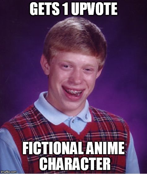 Bad Luck Brian Meme | GETS 1 UPVOTE FICTIONAL ANIME CHARACTER | image tagged in memes,bad luck brian | made w/ Imgflip meme maker