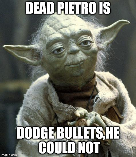 Star Wars Yoda Meme | DEAD PIETRO IS DODGE BULLETS,HE COULD NOT | image tagged in yoda | made w/ Imgflip meme maker