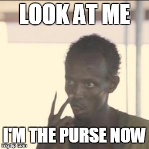 Look At Me Meme | LOOK AT ME I'M THE PURSE NOW | image tagged in look at me,ElectricForest | made w/ Imgflip meme maker