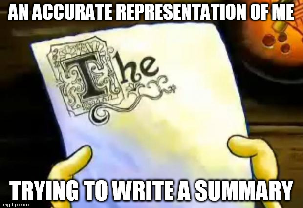 I can never think on a summary. | AN ACCURATE REPRESENTATION OF ME TRYING TO WRITE A SUMMARY | image tagged in spongebob essay,memes,spongebob,essays | made w/ Imgflip meme maker