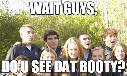 Some Perks Running XC | WAIT GUYS, DO U SEE DAT BOOTY? | image tagged in cross country,xc,da booty,booty | made w/ Imgflip meme maker
