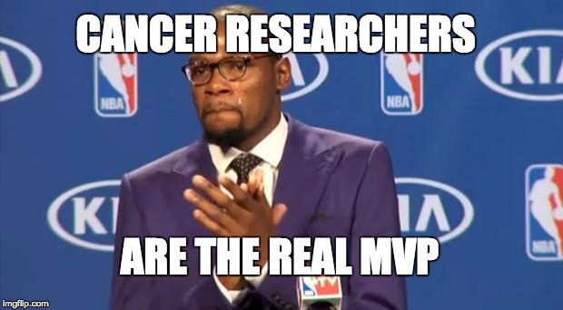 You The Real MVP Meme | CANCER RESEARCHERS ARE THE REAL MVP | image tagged in memes,you the real mvp | made w/ Imgflip meme maker