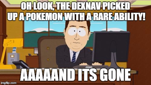 Aaaaand Its Gone | OH LOOK, THE DEXNAV PICKED UP A POKEMON WITH A RARE ABILITY! AAAAAND ITS GONE | image tagged in memes,aaaaand its gone | made w/ Imgflip meme maker