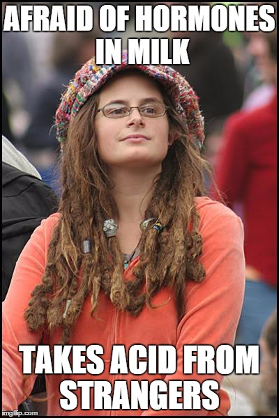 College Liberal Meme | AFRAID OF HORMONES IN MILK TAKES ACID FROM STRANGERS | image tagged in memes,college liberal | made w/ Imgflip meme maker