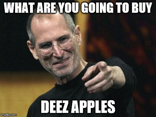 Steve Jobs Meme | WHAT ARE YOU GOING TO BUY DEEZ APPLES | image tagged in memes,steve jobs | made w/ Imgflip meme maker