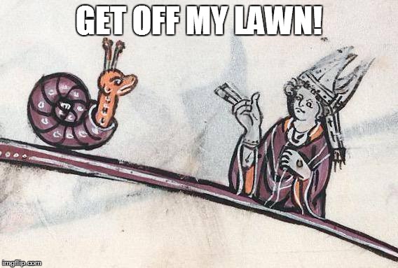 GET OFF MY LAWN! | made w/ Imgflip meme maker