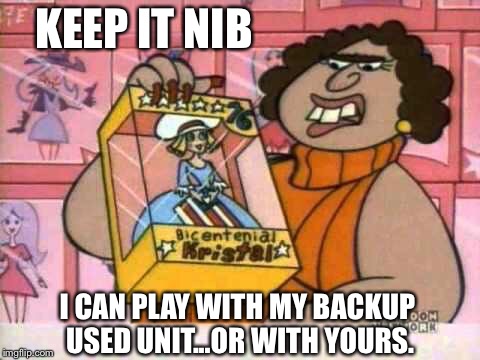 KEEP IT NIB I CAN PLAY WITH MY BACKUP USED UNIT...OR WITH YOURS. | image tagged in sealed in box | made w/ Imgflip meme maker