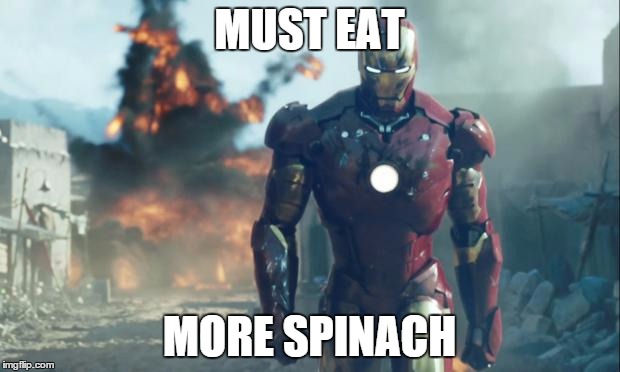 Iron Man | MUST EAT MORE SPINACH | image tagged in iron man | made w/ Imgflip meme maker