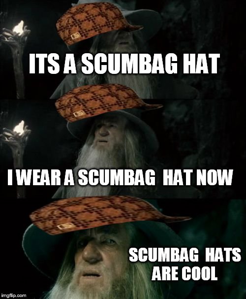 scumbag hat Memes & GIFs - Imgflip