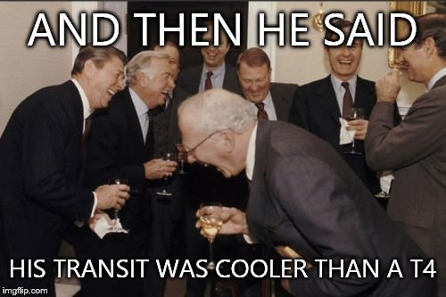 Laughing Men In Suits | AND THEN HE SAID HIS TRANSIT WAS COOLER THAN A T4 | image tagged in memes,laughing men in suits | made w/ Imgflip meme maker