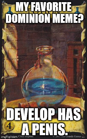 Unpopular Opinion Potion | MY FAVORITE DOMINION MEME? DEVELOP HAS A P**IS. | image tagged in unpopular opinion potion | made w/ Imgflip meme maker