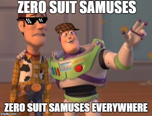 X, X Everywhere | ZERO SUIT SAMUSES ZERO SUIT SAMUSES EVERYWHERE | image tagged in memes,x x everywhere,scumbag | made w/ Imgflip meme maker