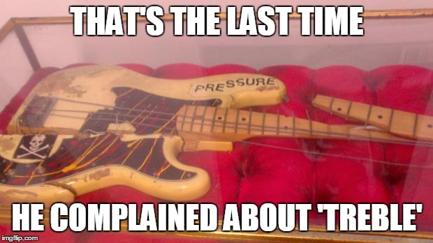 THAT'S THE LAST TIME HE COMPLAINED ABOUT 'TREBLE' | image tagged in drop the bass | made w/ Imgflip meme maker