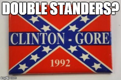 DOUBLE STANDERS? | image tagged in clinton gore racist | made w/ Imgflip meme maker