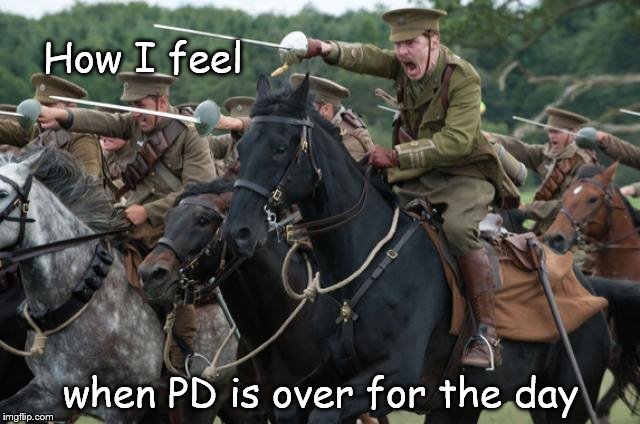 How I feel when PD is over for the day | image tagged in teaching,pd | made w/ Imgflip meme maker