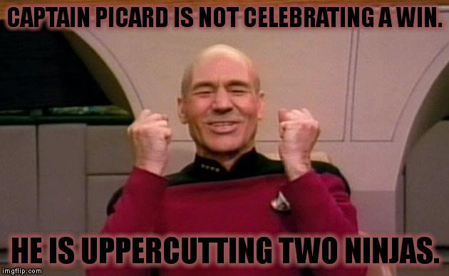 Can't see any ninjas in the picture? Well, duh! | CAPTAIN PICARD IS NOT CELEBRATING A WIN. HE IS UPPERCUTTING TWO NINJAS. | image tagged in memes,picard win,ninjas | made w/ Imgflip meme maker